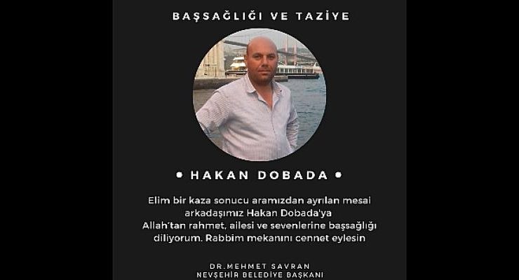 Nevşehir Belediye Başkanı Dr. Mehmet Savran’dan Hakan Dobada İçin Taziye Mesajı