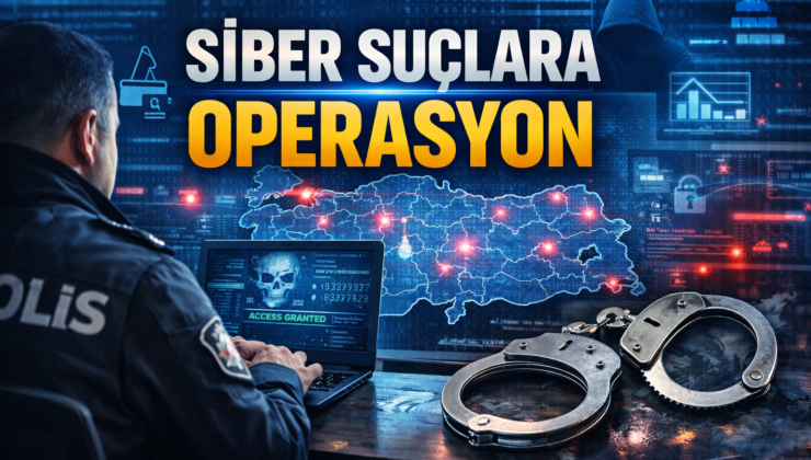 19 İlde Siber Suç Operasyonu: 200 Şüpheli Gözaltında