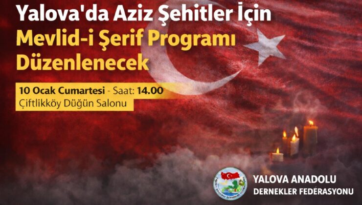 Yalova Anadolu Dernekler Federasyonu Aziz Şehitler İçin Mevlid-i Şerif Programı Düzenlenecek