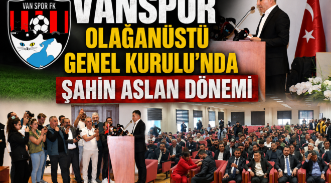Vanspor Olağanüstü Genel Kurulu’nda Şahin Aslan Dönemi