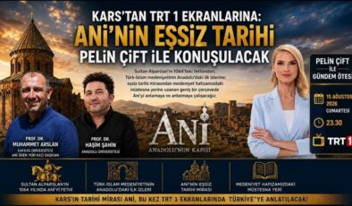 Kars’tan TRT 1 Ekranlarına: Ani’nin Eşsiz Tarihi Pelin Çift ile Konuşulacak